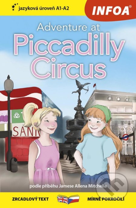Kniha: Dobrodružství na Piccadilly Circus / Adventure at Piccadilly Circus (Allen James Mitchell). INFOA, 2021 Kniha: Dobrodružství na Piccadilly Circus / Adventure at Piccadilly Circus (Allen James Mitchell). INFOA, 2021