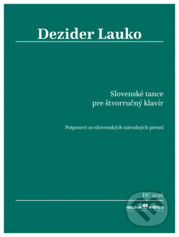 Kniha: Slovenské tance pre štvorručný klavír (Dezider Lauko). Hudobné centrum, 2021 Kniha: Slovenské tance pre štvorručný klavír (Dezider Lauko). Hudobné centrum, 2021