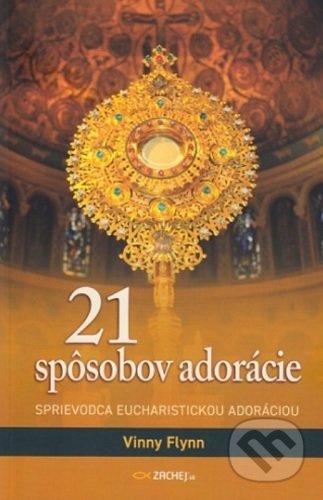 Kniha: 21 spôsobov adorácie (Vinny Flynn). Zachej, 2021 Kniha: 21 spôsobov adorácie (Vinny Flynn). Zachej, 2021