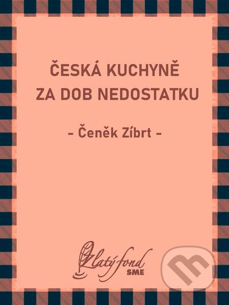 Česká kuchyně za dob nedostatku - Čeněk Zíbrt, Petit Press