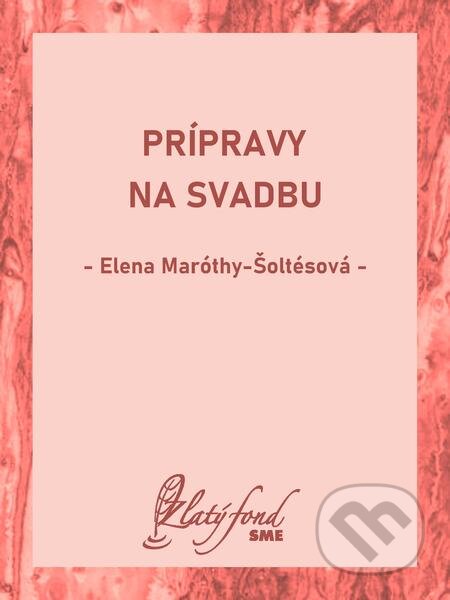 E-kniha: Prípravy na svadbu (Elena Maróthy-Šoltésová). Petit Press E-kniha: Prípravy na svadbu (Elena Maróthy-Šoltésová). Petit Press