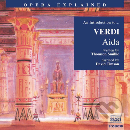 Audiokniha: Opera Explained – Aida (EN) (Thomson Smillie). Naxos Audiobooks, 2019 Audiokniha: Opera Explained – Aida (EN) (Thomson Smillie). Naxos Audiobooks, 2019