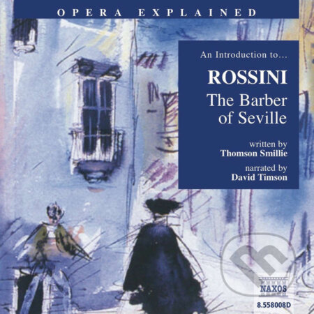 Audiokniha: Opera Explained – The Barber of Seville (EN) (Thomson Smillie). Naxos Audiobooks, 2019 Audiokniha: Opera Explained – The Barber of Seville (EN) (Thomson Smillie). Naxos Audiobooks, 2019