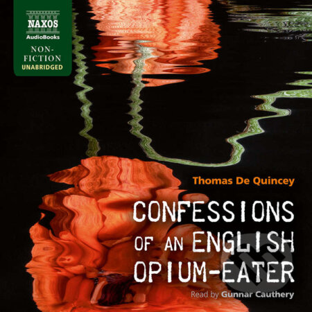 Audiokniha: Confessions of an English Opium-Eater (EN) (Thomas de Quincey). Naxos Audiobooks, 2015 Audiokniha: Confessions of an English Opium-Eater (EN) (Thomas de Quincey). Naxos Audiobooks, 2015