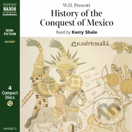Audiokniha: History of the Conquest of Mexico (EN) (W.H. Prescott). Naxos Audiobooks, 2019 Audiokniha: History of the Conquest of Mexico (EN) (W.H. Prescott). Naxos Audiobooks, 2019