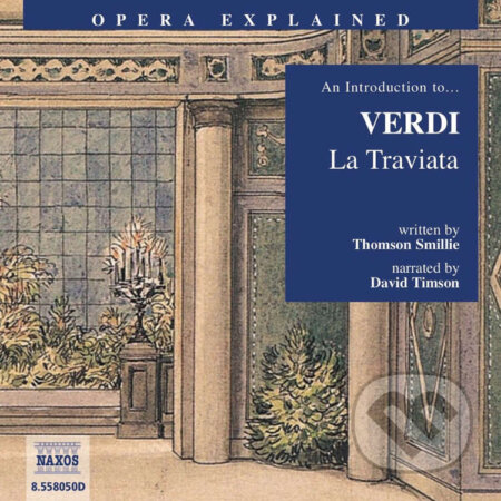 Audiokniha: Opera Explained – La Traviata (EN) (Thomson Smillie). Naxos Audiobooks, 2019 Audiokniha: Opera Explained – La Traviata (EN) (Thomson Smillie). Naxos Audiobooks, 2019