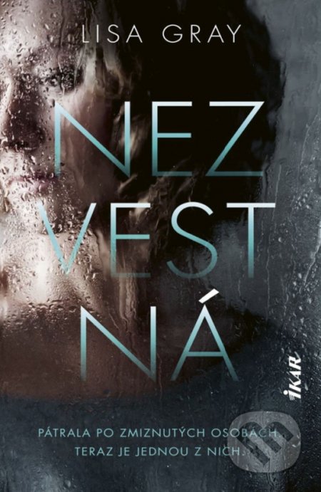 Kniha: Nezvestná (Lisa Gray). Ikar, 2021 Kniha: Nezvestná (Lisa Gray). Ikar, 2021