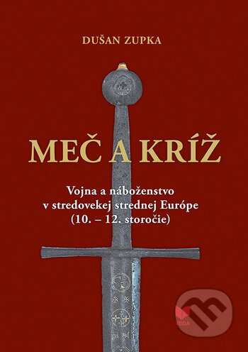 Kniha: Meč a kríž (Dušan Zupka). VEDA, 2020 Kniha: Meč a kríž (Dušan Zupka). VEDA, 2020