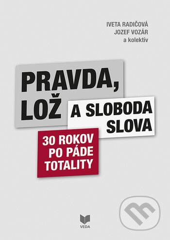 Kniha: Pravda, lož a sloboda slova (Iveta Radičová, Jozef Vozár a kolektív). VEDA, 2021 Kniha: Pravda, lož a sloboda slova (Iveta Radičová, Jozef Vozár a kolektív). VEDA, 2021