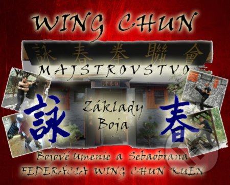 Kniha: Wing Chun Majstrovstvo. Základy Boja + DVD (Si-Fu Juraj Povinec). , 2020 Kniha: Wing Chun Majstrovstvo. Základy Boja + DVD (Si-Fu Juraj Povinec). , 2020
