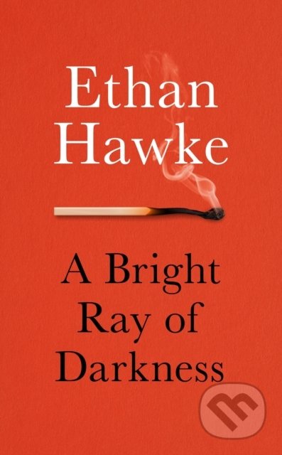 Kniha: A Bright Ray of Darkness (Ethan Hawke). Cornerstone, 2021 Kniha: A Bright Ray of Darkness (Ethan Hawke). Cornerstone, 2021