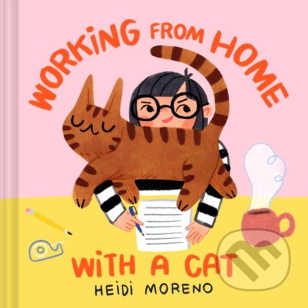 Working from Home with a Cat - Heidi Moreno, Chronicle Books, 2020