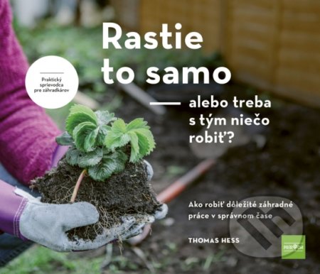 Kniha: Rastie to samo – alebo treba s tým niečo robiť? (Thomas Hess). Príroda, 2021 Kniha: Rastie to samo – alebo treba s tým niečo robiť? (Thomas Hess). Príroda, 2021