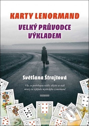 Kniha: Karty Lenormand - Velký průvodce výkladem (Světlana Štrajtová). Fontána, 2021 Kniha: Karty Lenormand - Velký průvodce výkladem (Světlana Štrajtová). Fontána, 2021