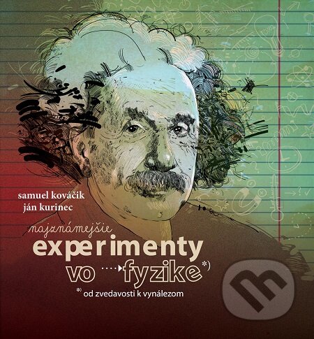E-kniha: Najznámejšie experimenty vo fyzike (Ján Kurinec a Samuel Kováčik). Ján Kurinec E-kniha: Najznámejšie experimenty vo fyzike (Ján Kurinec a Samuel Kováčik). Ján Kurinec