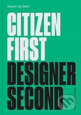 Kniha: Citizen First, Designer Second (Rejane Dal Bello). Counter-Print, 2020 Kniha: Citizen First, Designer Second (Rejane Dal Bello). Counter-Print, 2020