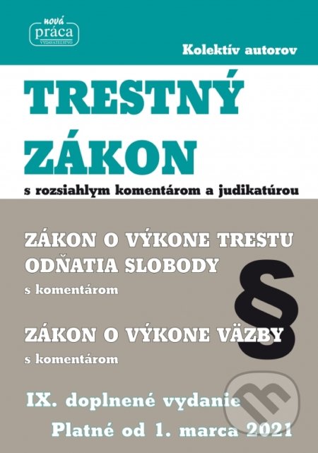 Kniha: Trestný zákon s komentárom a judikatúrou platný od 1. marca 2021 (Nová Práca). Nová Práca, 2021 Kniha: Trestný zákon s komentárom a judikatúrou platný od 1. marca 2021 (Nová Práca). Nová Práca, 2021