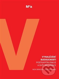 Kniha: Vynalézání budoucnosti (Alex Williams a Nick Srnicek). Masarykova demokratická akademie, 2021 Kniha: Vynalézání budoucnosti (Alex Williams a Nick Srnicek). Masarykova demokratická akademie, 2021