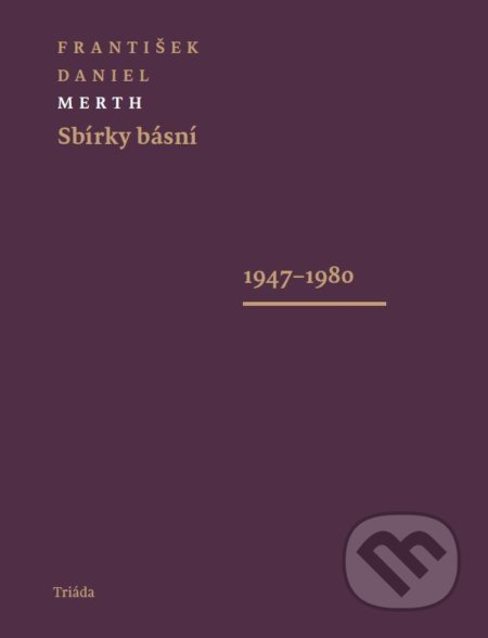 Kniha: Sbírky básní (František Daniel Merth). Triáda, 2021 Kniha: Sbírky básní (František Daniel Merth). Triáda, 2021