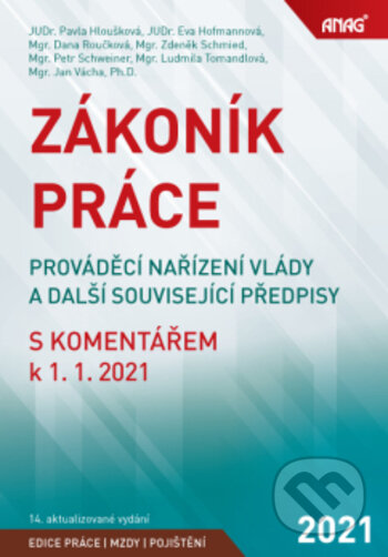 Kniha: Zákoník práce (Dana Roučková, Eva Hofmannová, Jan Vácha, Ludmila Tomandlová, Pavla Hloušková, Petr Schweiner a Zdeněk Schmied). ANAG, 2021 Kniha: Zákoník práce (Dana Roučková, Eva Hofmannová, Jan Vácha, Ludmila Tomandlová, Pavla Hloušková, Petr Schweiner a Zdeněk Schmied). ANAG, 2021