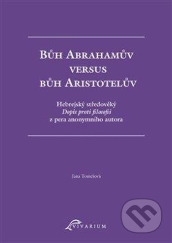 Kniha: Bůh Abrahamův versus bůh Aristotelův (Jana Tomešová). Ostravská univerzita, 2021 Kniha: Bůh Abrahamův versus bůh Aristotelův (Jana Tomešová). Ostravská univerzita, 2021