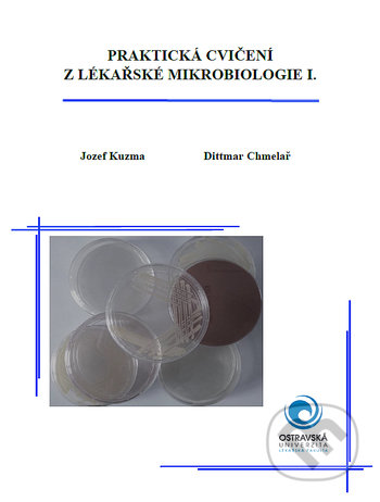 Kniha: Praktická cvičení z lékařské mikrobiologie I. (Dittmar Chmelař a Jozef Kuzma). Ostravská univerzita, 2021 Kniha: Praktická cvičení z lékařské mikrobiologie I. (Dittmar Chmelař a Jozef Kuzma). Ostravská univerzita, 2021