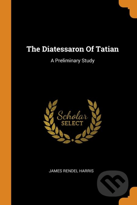 Kniha: The Diatessaron Of Tatian (James Rendel Harris). Franklin Classics, 2018 Kniha: The Diatessaron Of Tatian (James Rendel Harris). Franklin Classics, 2018