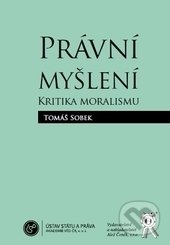 Kniha: Právní myšlení. Kritika moralismu (Tomáš Sobek). Aleš Čeněk, 2007 Kniha: Právní myšlení. Kritika moralismu (Tomáš Sobek). Aleš Čeněk, 2007