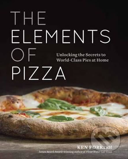 Kniha: The Elements Of Pizza (Ken Forkish). Random House, 2017 Kniha: The Elements Of Pizza (Ken Forkish). Random House, 2017