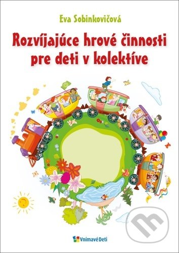 Kniha: Rozvíjajúce hrové činnosti pre deti v kolektíve (Eva Sobinkovičová). Vnímavé deti, 2021 Kniha: Rozvíjajúce hrové činnosti pre deti v kolektíve (Eva Sobinkovičová). Vnímavé deti, 2021