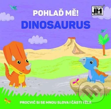 Kniha: Pohlaď mě! Dinosaurus (Jiří Models). Jiří Models, 2021 Kniha: Pohlaď mě! Dinosaurus (Jiří Models). Jiří Models, 2021