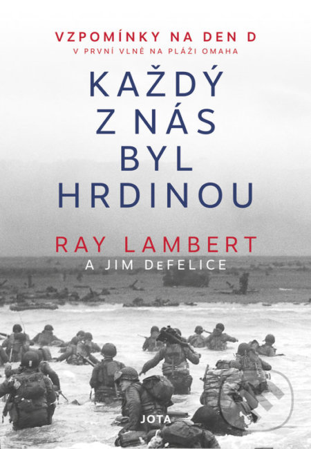 Kniha: Každý z nás byl hrdinou (Jim DeFelice a Ray Lambert). Jota, 2021 Kniha: Každý z nás byl hrdinou (Jim DeFelice a Ray Lambert). Jota, 2021