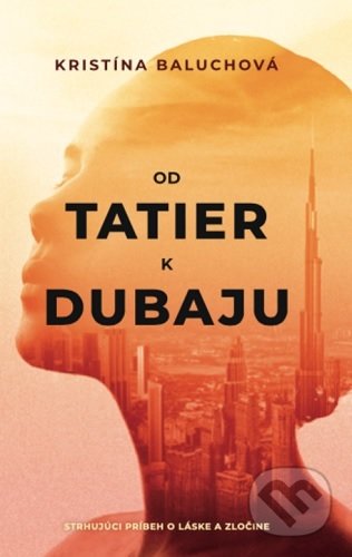 Kniha: Od Tatier k Dubaju (Kristína Baluchová). Plutošop, 2021 Kniha: Od Tatier k Dubaju (Kristína Baluchová). Plutošop, 2021