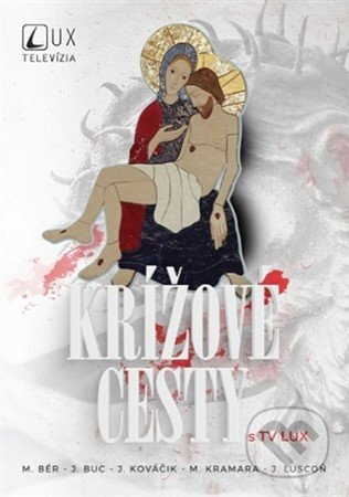 Kniha: Krížové cesty s TV LUX (Ján Buc, Jozef Kováčik, Jozef Luscoň, Marián Bér a Martin Kramara). TV LUX, 2021 Kniha: Krížové cesty s TV LUX (Ján Buc, Jozef Kováčik, Jozef Luscoň, Marián Bér a Martin Kramara). TV LUX, 2021