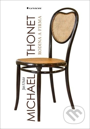 Kniha: Michael Thonet (Jiří Uhlíř). Grada, 2021 Kniha: Michael Thonet (Jiří Uhlíř). Grada, 2021