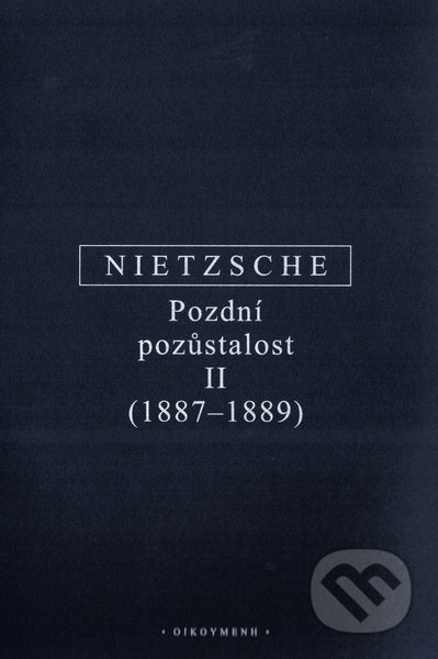 Kniha: Pozdní pozůstalost II (Friedrich Nietzsche). OIKOYMENH, 2021 Kniha: Pozdní pozůstalost II (Friedrich Nietzsche). OIKOYMENH, 2021