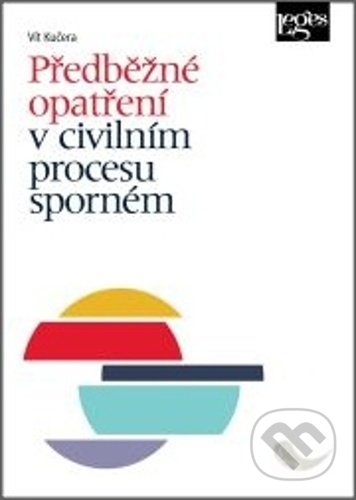 Kniha: Předběžné opatření v civilním procesu sporném (Vít Kučera). Leges, 2021 Kniha: Předběžné opatření v civilním procesu sporném (Vít Kučera). Leges, 2021