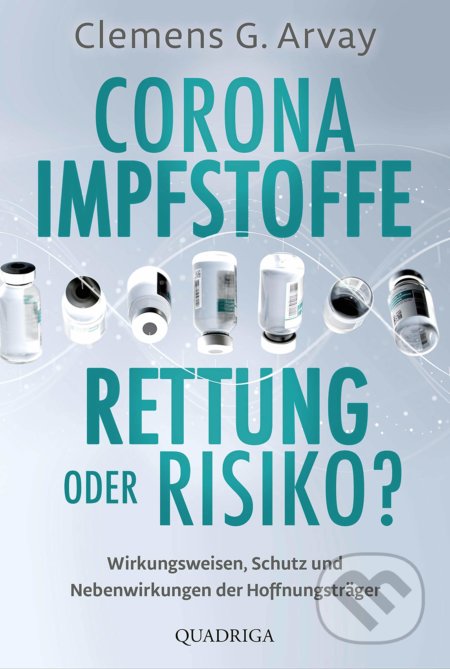 Kniha: Corona Impfstoffe: Rettung oder Risiko? (Clemens G. Arvay). Quadriga, 2021 Kniha: Corona Impfstoffe: Rettung oder Risiko? (Clemens G. Arvay). Quadriga, 2021