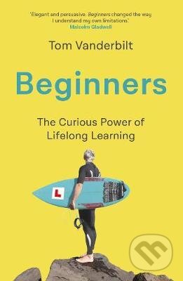 Kniha: Beginners (Tom Vanderbilt). Atlantic Books, 2021 Kniha: Beginners (Tom Vanderbilt). Atlantic Books, 2021