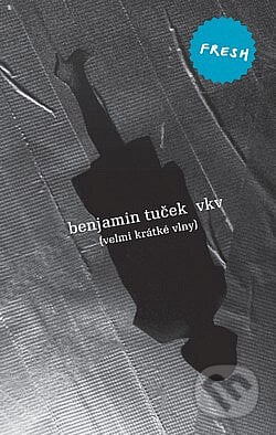 Benjamín Tuček: VKV Velmi krátké vlny - Benjamín Tuček, Česká Muzika, 2010