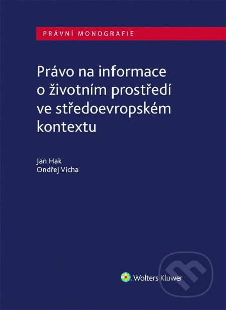 E-kniha: Právo na informace o životním prostředí ve středoevropském kontextu (Jan Hák a Ondřej Vícha). Wolters Kluwer ČR, 2021 E-kniha: Právo na informace o životním prostředí ve středoevropském kontextu (Jan Hák a Ondřej Vícha). Wolters Kluwer ČR, 2021