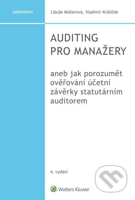 E-kniha: Auditing pro manažery aneb jak porozumět ověřování účetní závěrky statutárním auditorem, 4. vydání (Libuše Müllerová a Vladimír Králíček). Wolters Kluwer ČR, 2021 E-kniha: Auditing pro manažery aneb jak porozumět ověřování účetní závěrky statutárním auditorem, 4. vydání (Libuše Müllerová a Vladimír Králíček). Wolters Kluwer ČR, 2021