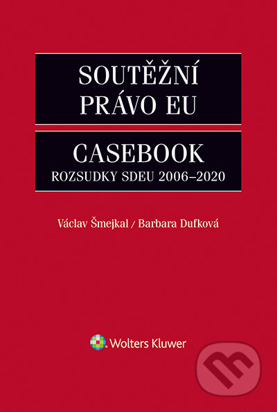Soutěžní právo EU Casebook - Václav Šmejkal, Barbara Dufková, Wolters Kluwer ČR, 2021