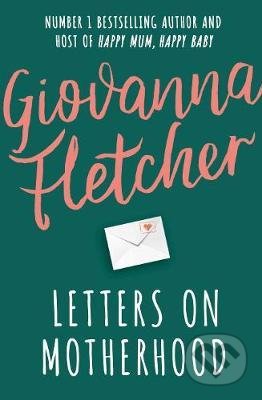 Kniha: Letters on Motherhood (Giovanna Fletcher). Penguin Books, 2021 Kniha: Letters on Motherhood (Giovanna Fletcher). Penguin Books, 2021