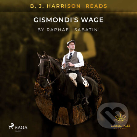 Audiokniha: B. J. Harrison Reads Gismondi's Wage (EN) (Raphael Sabatini). Saga Egmont, 2021 Audiokniha: B. J. Harrison Reads Gismondi's Wage (EN) (Raphael Sabatini). Saga Egmont, 2021