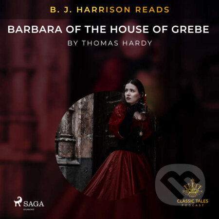 Audiokniha: B. J. Harrison Reads Barbara of the House of Grebe (EN) (Thomas Hardy). Saga Egmont, 2021 Audiokniha: B. J. Harrison Reads Barbara of the House of Grebe (EN) (Thomas Hardy). Saga Egmont, 2021