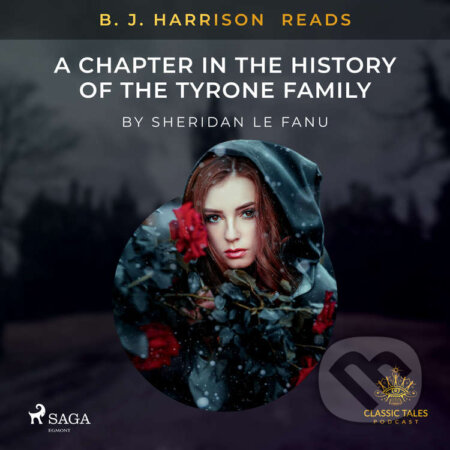 Audiokniha: B. J. Harrison Reads A Chapter in the History of the Tyrone Family (EN) (Sheridan Le Fanu). Saga Egmont, 2021 Audiokniha: B. J. Harrison Reads A Chapter in the History of the Tyrone Family (EN) (Sheridan Le Fanu). Saga Egmont, 2021