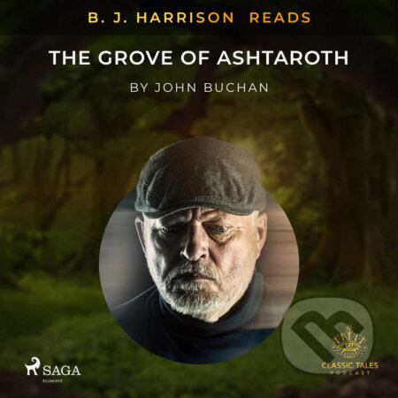 Audiokniha: B. J. Harrison Reads The Grove of Ashtaroth (EN) (John Buchan). Saga Egmont, 2021 Audiokniha: B. J. Harrison Reads The Grove of Ashtaroth (EN) (John Buchan). Saga Egmont, 2021