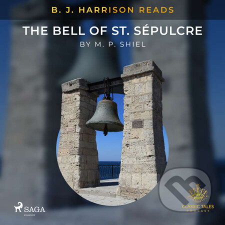 Audiokniha: B. J. Harrison Reads The Bell of St. Sépulcre (EN) (M. P. Shiel). Saga Egmont, 2021 Audiokniha: B. J. Harrison Reads The Bell of St. Sépulcre (EN) (M. P. Shiel). Saga Egmont, 2021