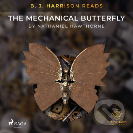 Audiokniha: B. J. Harrison Reads The Mechanical Butterfly (EN) (Nathaniel Hawthorne). Saga Egmont, 2021 Audiokniha: B. J. Harrison Reads The Mechanical Butterfly (EN) (Nathaniel Hawthorne). Saga Egmont, 2021